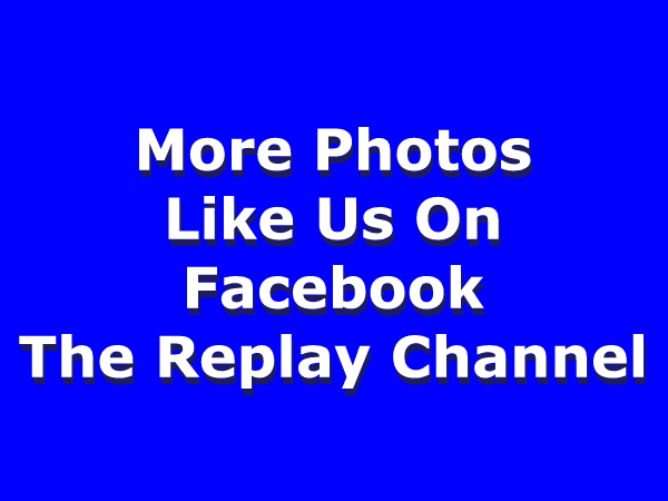More at Facebook -   Like &quot;The Replay Channel&quot;  