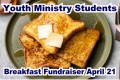 Youth Ministry students Breakfast Fundraiser April 21