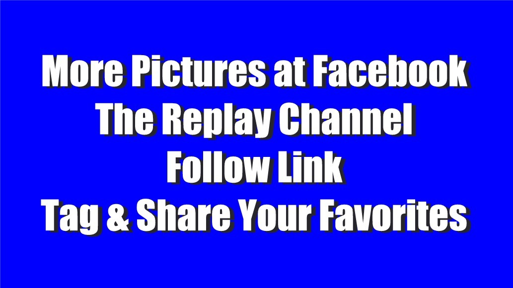 Find these pixs at Facebook - Tag & Share - Plus Lots More Photos at The Replay Channel 